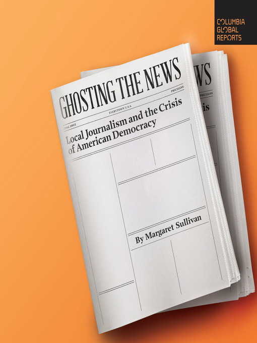 Title details for Ghosting the News by Margaret Sullivan - Available